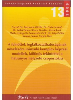 Cserné dr. Adermann Gizella, Fodor Imréné, Koltai Dénes, Kövesi Gusztáv, Kövesi Jenő, Muity György, Nemeskéri Zsolt, Szép Zsófia, Vámosi Tamás, Váradi Ákos - A felnőttek foglalkoztathatóságának növelésére irányuló komplex képzési modellek, különös tekintettel a hátrányos helyzetű csoportokra,  2006 antikvár könyv