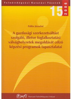Pallós Józsefné - A gazdasági szerkezetváltást szolgáló, illetve foglalkoztatási válsághelyzetek megoldását célzó képzési programok tapasztalatai,  2006 antikvár könyv