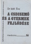 Szél Éva Dr. - A csecsemő és a gyermek fejlődése, táplálása, ápolása