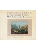 Jean Dubois,Erich Schwabe,Pierre Bouffard - Das Bild der Schweiz im Biedermeier / Le visage romantique de la Suisse / The Swiss Scene in the Romantic Age