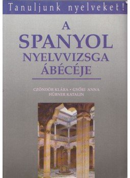 Czöndör Klára, Győri Anna, Hübner Katalin - A spanyol nyelvvizsga ábécéje Czöndör Klára, Győri Anna, Hübner Katalin - A spanyol nyelvvizsga ábécéje, Budapest 1991 antikvár könyv