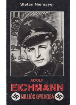 Niemayer, Stefan - Adolf Eichmann, milliók gyilkosa Niemayer, Stefan - Adolf Eichmann, milliók gyilkosa, Budapest 1997 antikvár könyv