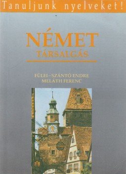 Fülei-Szántó Endre, Meláth Ferenc - Német társalgás Fülei-Szántó Endre, Meláth Ferenc - Német társalgás, Budapest 1993 antikvár könyv