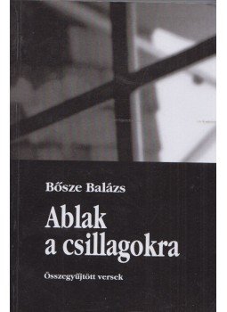 Bősze Balázs - Ablak a csillagokra Bősze Balázs - Ablak a csillagokra, Sopron 2006 antikvár könyv