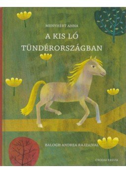 Menyhért Anna - A kis ló Tündérországban (Dedikált) Menyhért Anna - A kis ló Tündérországban (Dedikált), Budapest 2010 antikvár könyv