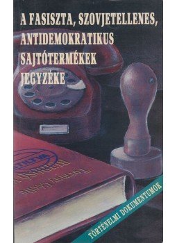  - A fasiszta, szovjetellenes, antidemokratikus sajtótermékek jegyzéke,  0 antikvár könyv