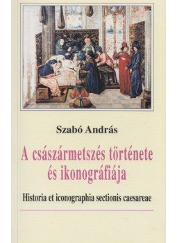 Szabó András - A császármetszés története és ikonográfiája (dedikált),  0 antikvár könyv