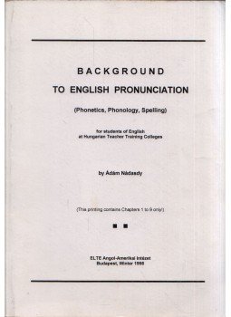 Nádasdy Ádám - Background to English Pronunciation Chapters 1-9., Budapest 1998 antikvár könyv