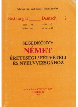 Jirí, Pilarsky, Lieli Pálné, Beke Dezsőné - Segédkönyv német érettségi felvételi és nyelvvizsgához Jirí, Pilarsky, Lieli Pálné, Beke Dezsőné - Segédkönyv német érettségi felvételi és nyelvvizsgához, Debrecen 1995 antikvár könyv