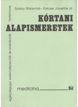 Szalay Róbertné, Salczer Józsefné Dr. - Kórtani alapismeretek Szalay Róbertné, Salczer Józsefné Dr. - Kórtani alapismeretek, Budapest 2006 antikvár könyv