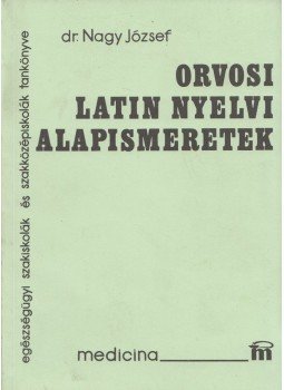 Dr. Nagy József - Orvosi latin nyelvi alapismeretek Dr. Nagy József - Orvosi latin nyelvi alapismeretek, Budapest 2002 antikvár könyv