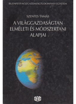 Szentes Tamás - A világgazdaságtan elméleti és módszertani alapjai Szentes Tamás - A világgazdaságtan elméleti és módszertani alapjai, 1995 antikvár könyv