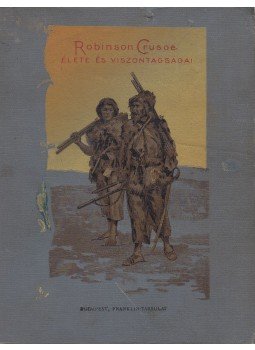 Daniel Defoe - Robinson Crusoe élete és viszontagságai Daniel Defoe - Robinson Crusoe élete és viszontagságai, Budapest 0 antikvár könyv