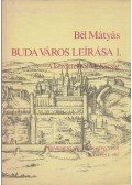 Bél Mátyás - Buda város leírása I.  - A kezdetektől Mohácsig
