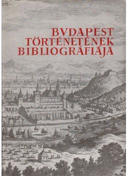 Dr. Berza László, Dr. Zoltán József - Budapest történetének bibliográfiája I. kötet, Budapest 1967 antikvár könyv