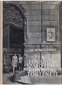 Remete László - A Fővárosi Szabó Ervin Könyvtár története, Budapest 1966 antikvár könyv