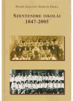Pethő Zsoltné, Németh Erika - Szentendre iskolái 104?-2005 Pethő Zsoltné, Németh Erika - Szentendre iskolái 104?-2005, Szentendre 2006 antikvár könyv