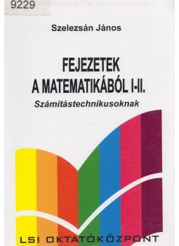 Szelezsán János - Fejezetek a matematikából I-II., Budapest 2002 antikvár könyv