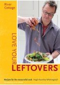 FEARNLEY-WHITTINGSTALL, HUGH - River Cottage Love Your Leftovers: Recipes for the resourceful cook