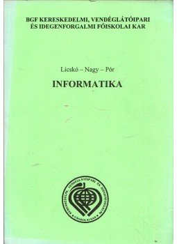 Licskó Ildikó, Nagy Sándor, Pór Andrásné - Informatika Licskó Ildikó, Nagy Sándor, Pór Andrásné - Informatika, Budapest 2003 antikvár könyv