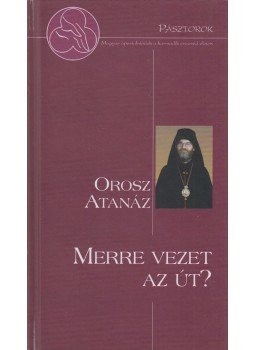 Orosz Atanáz - Merre vezet az út? (dedikált), Budapest 2013 antikvár könyv