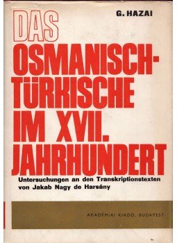 Hazai György - Das Osmanisch-Türkische im XVII. Jahrhundert: Untersuchungen an den Transkriptionstexten von Jakab Nagy de Harsány, Budapest 1973 antikvár könyv