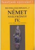 Antal Mária,Deák Heidrun - Német nyelvkönyv IV. - Wo will das hinaus...?