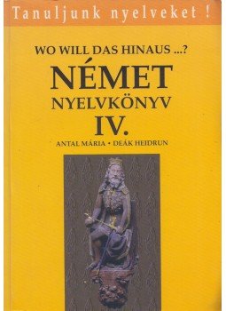 Antal Mária, Deák Heidrun - Német nyelvkönyv IV. - Wo will das hinaus...? Antal Mária, Deák Heidrun - Német nyelvkönyv IV. - Wo will das hinaus...?, Budapest 1994 antikvár könyv