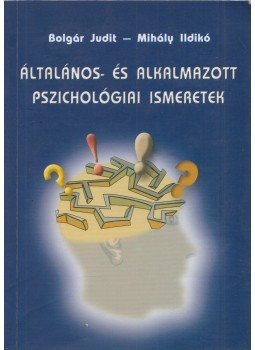 Bolgár Judit, Mihály Ildikó - Általános- és alkalmazott pszichológiai ismeretek Bolgár Judit, Mihály Ildikó - Általános- és alkalmazott pszichológiai ismeretek, Budapest 2006 antikvár könyv