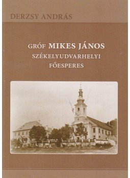 Derzsy András - Gróf Mikes János székelyudvarhelyi főesperes, Székelyudvarhely 2011 antikvár könyv