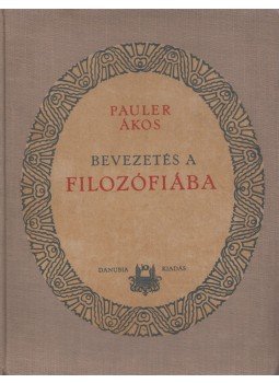 Pauler Ákos - Bevezetés a filozófiába Pauler Ákos - Bevezetés a filozófiába, Budapest 0 antikvár könyv