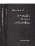 Balogh Jenő,Xantus Gyula - A vizuális nevelés pedagógiája I-II.