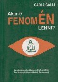 Galli, Carla - Akar-e fenomÉN lenni?