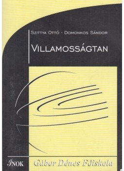 Dr. Szittya Ottó, Dr. Domonkos Sándor - Villamosságtan Dr. Szittya Ottó, Dr. Domonkos Sándor - Villamosságtan, Budapest 2007 antikvár könyv