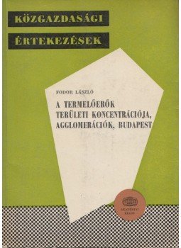 Fodor László - A termelőerők területi koncentrációja, agglomerációk, Budapest Fodor László - A termelőerők területi koncentrációja, agglomerációk, Budapest, Budapest 1976 antikvár könyv