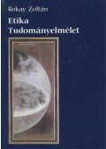 Rokay Zoltán - Etika / Tudományelmélet