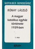 Rónay László - A magyar katolikus egyház története 1939-ben I. rész