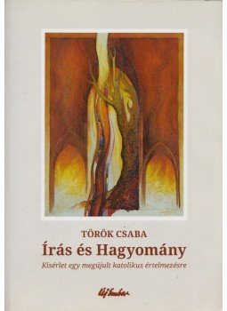 Török Csaba - Írás és Hagyomány Török Csaba - Írás és Hagyomány, Budapest 2016 antikvár könyv