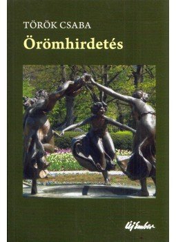 Török Csaba - Örömhirdetés (dedikált) Török Csaba - Örömhirdetés (dedikált), Budapest 2013 antikvár könyv