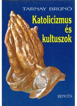 Tarnay Brunó - Katolicizmus és kultuszok Tarnay Brunó - Katolicizmus és kultuszok, Pannonhalma 1992 antikvár könyv