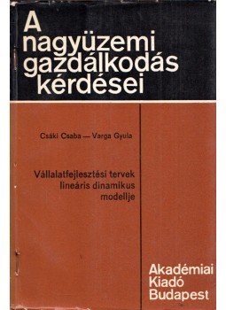 Csáki Csaba, Varga Gyula - Vállalatfejlesztési tervek lineáris dinamikus modellje Csáki Csaba, Varga Gyula - Vállalatfejlesztési tervek lineáris dinamikus modellje, Budapest 1976 antikvár könyv