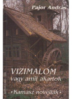 Pajor András - Vízimalom vagy amit akartok Pajor András - Vízimalom vagy amit akartok, Kecskemét 1998 antikvár könyv