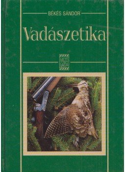 Békés Sándor - Vadászetika Békés Sándor - Vadászetika, Budapest 2001 antikvár könyv