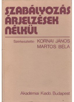 Kornai János, Martos Béla - Szabályozás árjelzések nélkül Kornai János, Martos Béla - Szabályozás árjelzések nélkül, Budapest 1981 antikvár könyv