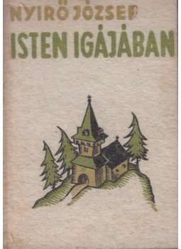 Nyirő József - Isten igájában Nyirő József - Isten igájában, Budapest 1934 antikvár könyv