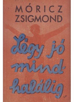 Móricz Zsigmond - Légy jó mindhalálig Móricz Zsigmond - Légy jó mindhalálig, Budapest 0 antikvár könyv