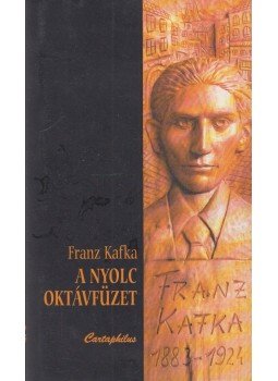 Franz Kafka - A nyolc oktávfüzet Franz Kafka - A nyolc oktávfüzet, Budapest 2005 antikvár könyv
