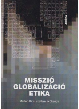 Patsch Ferenc SJ - Misszió, globalizáció, etika Patsch Ferenc SJ - Misszió, globalizáció, etika, Budapest 2011 antikvár könyv