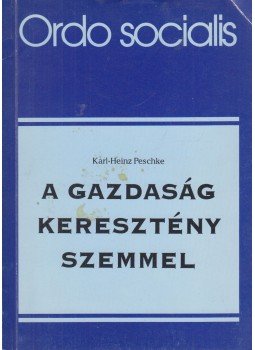 Karl-Heinz Peschke - A gazdaság keresztény szemmel, Budapest 0 antikvár könyv