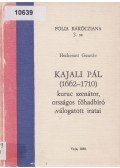 Heckenast Gusztáv - Kajali Pál (1662-1710)kuruc szenátor, országos főhadbíró válogatott iratai